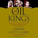 The Oil Kings: How the U.S., Iran, and Saudi Arabia Changed the Balance of Power in the Middle East | Andrew Scott Cooper