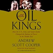 The Oil Kings: How the U.S., Iran, and Saudi Arabia Changed the Balance of Power in the Middle East | [Andrew Scott Cooper]