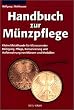 Handbuch zur M�nzpflege: Kleine Metallkunde f�r M�nzsammler. Reinigung, Pflege, Konservierung und Aufbewahrung von M�nzen und Medaillen