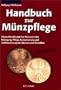 Handbuch zur M�nzpflege: Kleine Metallkunde f�r M�nzsammler. Reinigung, Pflege, Konservierung und Aufbewahrung von M�nzen und Medaillen