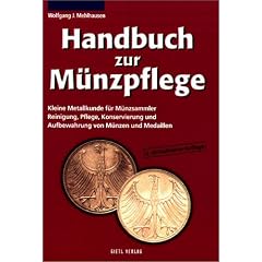 Handbuch zur M�nzpflege: Kleine Metallkunde f�r M�nzsammler. Reinigung, Pflege, Konservierung und Aufbewahrung von M�nzen und Medaillen