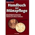 Handbuch zur M�nzpflege: Kleine Metallkunde f�r M�nzsammler. Reinigung, Pflege, Konservierung und Aufbewahrung von M�nzen und Medaillen