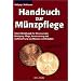 Handbuch zur M�nzpflege: Kleine Metallkunde f�r M�nzsammler. Reinigung, Pflege, Konservierung und Aufbewahrung von M�nzen und Medaillen