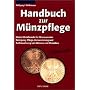 Handbuch zur M�nzpflege: Kleine Metallkunde f�r M�nzsammler. Reinigung, Pflege, Konservierung und Aufbewahrung von M�nzen und Medaillen