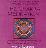 The Chakra Meditation : Morning and Evening Meditations to Open and Balance Your Chakras