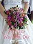 Flowers for Your Wedding Day: A Guide to Creating Beautiful Bouquets, Arrangement, & Decorations
