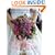 Flowers for Your Wedding Day: A Guide to Creating Beautiful Bouquets, Arrangements & Decorations