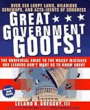 Great Government Goofs: Over 350 Loopy Laws, Hilarious Screw-Ups and Acts-Idents of Congress
