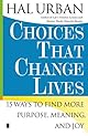 Choices That Change Lives: 15 Ways to Find More Purpose, Meaning, and Joy
