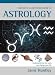 The Complete Illustrated Guide to Astrology: Understanding the Influence of the Stars on our Lives