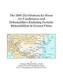 The 2009-2014 Outlook for Room Air Conditioners and Dehumidifiers Excluding Portable Dehumidifiers in Greater China