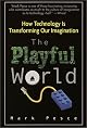 The Playful World: How Technology Is Transforming Our Imagination