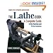 The Lathe Book: A Complete Guide to the Machine and Its Accessories