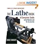 The Lathe Book: A Complete Guide to the Machine and Its Accessories