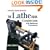 The Lathe Book: A Complete Guide to the Machine and Its Accessories
