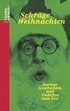 Schraege Weihnachten. Kuriose Geschichten und Gedichte zum Fest