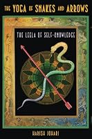 The Yoga of Snakes and Arrows: The Leela of Self-Knowledge