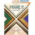 Frame It Yourself : Matting and Framing Step-By-Step by The Editors of Creative Publishing international