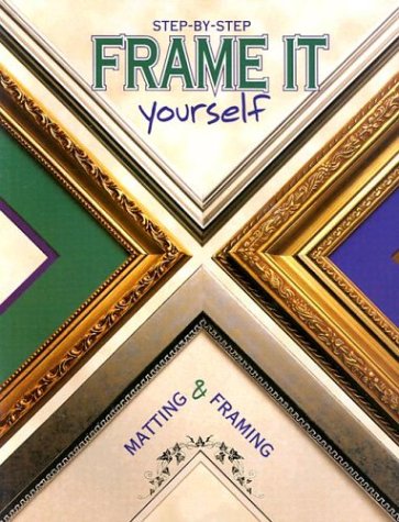 Frame It Yourself : Matting and Framing Step-By-Step