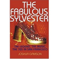 The Fabulous Sylvester: The Legend, the Music, the Seventies in San Francisco