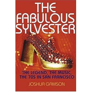 The Fabulous Sylvester: The Legend, the Music, the Seventies in San Francisco