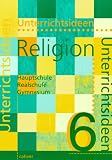 Unterrichtsideen Religion, 6 - Schuljahr: Arbeitshilfen f&uuml;r den Evangelischen Religionsunterricht in Hauptschule, Realschule und Gymnasium - 6 - Schuljahr - 