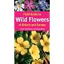 Field Guide to Wild Flowers of Britain and Europe (Field Guide)