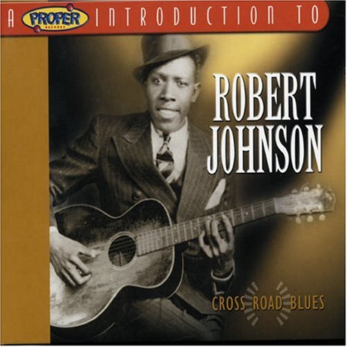 CD-Charts  Music : A Proper Introduction to Robert Johnson: Cross Road Blues