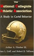 The National Collegiate Athletic Association: A Study in Cartel Behavior