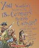 You Wouldn't Want to Be an 18th-century British Convict!: A Trip to Australia You'd Rather Not Take (You Wouldn't Want to)