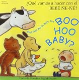 ¿Qué vamos a hacer con el bebé ñe-ñe? = What shall we do with the boo hoo baby?