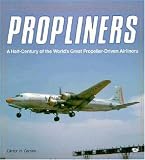 Propliners: A Half-Century of the World`s Great Propeller-Driven Airliners (Enthusiast Color Series)
