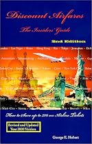 Discount Airfares : The Insiders' Guide, How to Save Up to 75% on Airline Tickets 2nd Edition