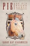 Pie: An Old Brown Horse (That Knows What He Is Doing)
