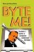 Byte Me!: Hayduke's Guide To Computer-Generated Revenge