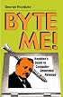 Byte Me!: Hayduke's Guide To Computer-Generated Revenge
