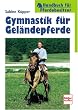 Gymnastik f�r Gel�ndepferde (Handbuch f�r Pferdebesitzer)