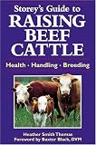 Storey s Guide to Raising Beef Cattle (Storey Animal Handbook)