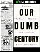 Our Dumb Century: The Onion Presents 100 Years of Headlines from America's Finest News Source