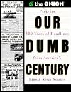 Our Dumb Century: The Onion Presents 100 Years of Headlines from America's Finest News Source