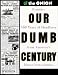  : Our Dumb Century: The Onion Presents 100 Years of Headlines from America's Finest News Source
