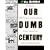 Our Dumb Century