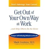 GetOutofYourOwnWayatWork...AndHelpOthersDotheSame:ConquerSelf-DefeatingBehaviorontheJob