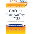 Get Out of Your Own Way at Work...And Help Others Do the Same: Conquer Self-Defeating Behavior on the Job by Mark Goulston