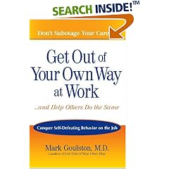 Get Out of Your Own Way at Work...And Help Others Do the Same: Conquer  Self-Defeating Behavior on the Job