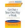 Get Out of Your Own Way at Work...And Help Others Do the Same: Conquer  Self-Defeating Behavior on the Job