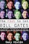 The Plot to Get Bill Gates