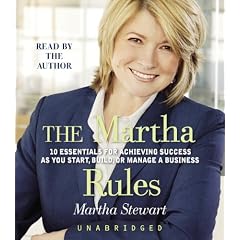 The Martha Rules: 10 Essentials for Achieving Success as You Start, Build, or Manage a Business: Martha Stewart