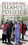 Rethinking Islamist Politics: Culture, the State and Islamism (Library of Modern Middle East Studies)