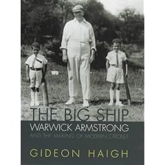 The Big Ship: Warwick Armstrong and the Making of Modern Cricket